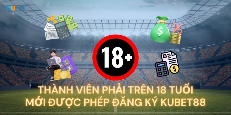 Người chơi phải đủ 18 tuổi khi đăng ký Kubet88 